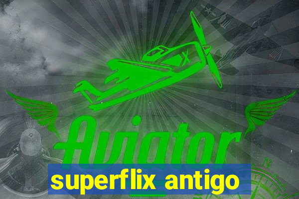 superflix antigo